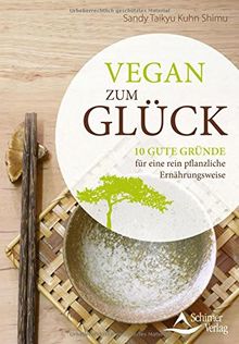 Vegan zum Glück: 10 gute Gründe für eine rein pflanzliche Ernährungsweise