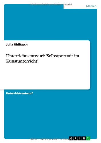 Unterrichtsentwurf: 'Selbstportrait im Kunstunterricht'
