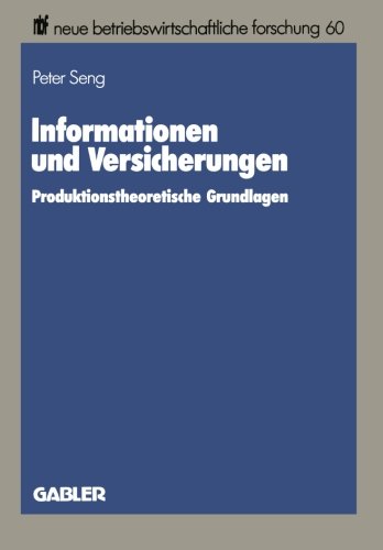 Informationen und Versicherungen: Produktionstheoretische Grundlagen (Neue Betriebswirtschaftliche Forschung (nbf)) (German Edition)
