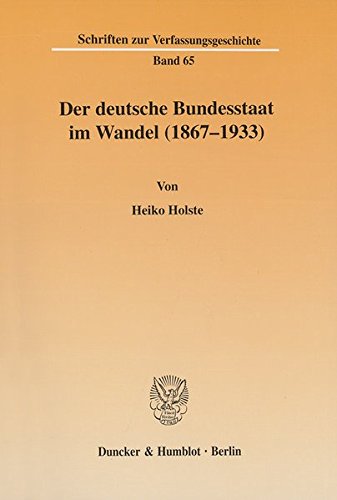 Der deutsche Bundesstaat im Wandel (1867-1933). (Schriften zur Verfassungsgeschichte; VG 65)