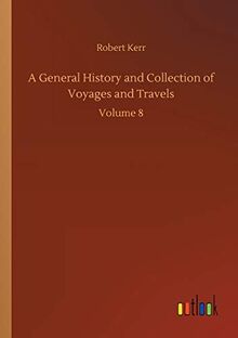 A General History and Collection of Voyages and Travels: Volume 8