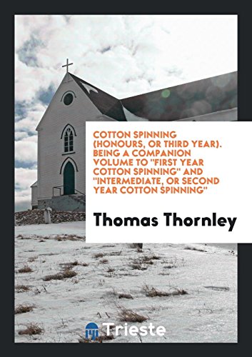 Cotton Spinning (Honours, or Third Year). Being a Companion Volume To First Year Cotton Spinning And Intermediate, or Second Year Cotton Spinning