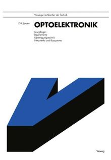 Optoelektronik: Grundlagen, Bauelemente, Übertragungstechnik, Netzwerke und Bussysteme (Viewegs Fachbücher der Technik) (German Edition)