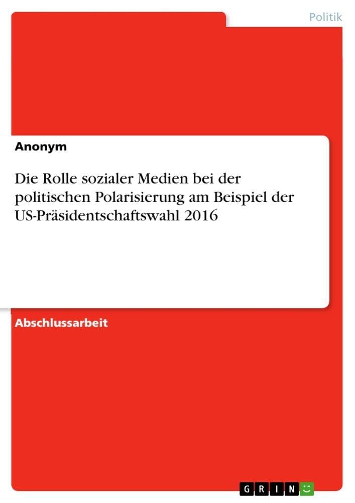 Die Rolle sozialer Medien bei der politischen Polarisierung am Beispiel der US-Präsidentschaftswahl 2016