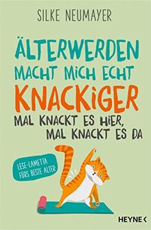 Älter werden macht mich echt knackiger – mal knackt es hier, mal knackt es da: Lese-Lametta fürs beste Alter