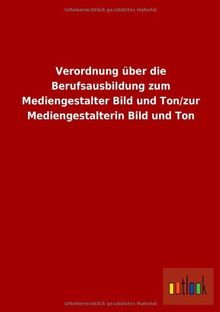 Verordnung über die Berufsausbildung zum Mediengestalter Bild und Ton/zur Mediengestalterin Bild und Ton