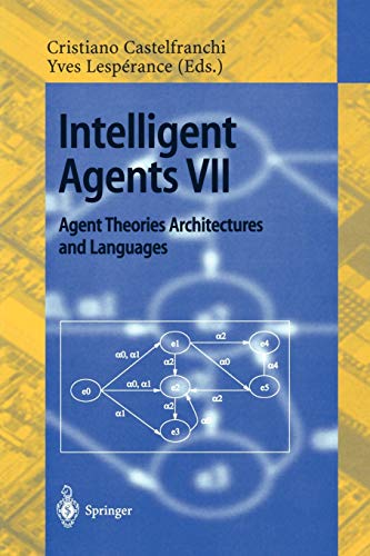 Intelligent Agents VII Agent Theories Architectures and Languages: 7th International Workshop, ATAL 2000 Boston, MA, USA, July 7-9, 2000 Proceedings ... Notes in Computer Science, 1986, Band 1986)