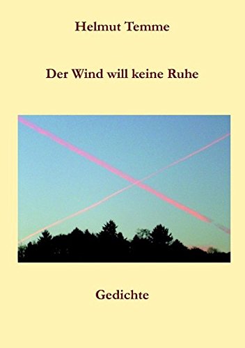 Der Wind will keine Ruhe: Gedichte