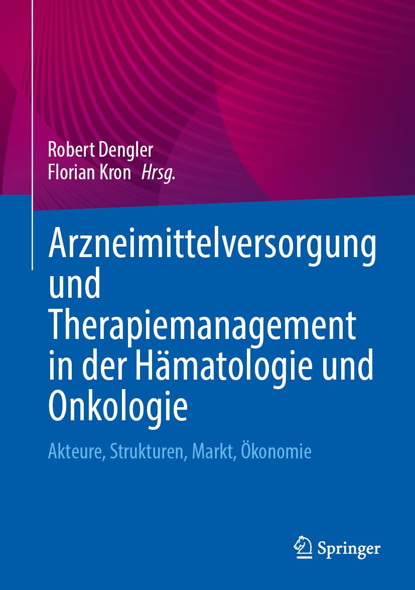 Arzneimittelversorgung und Therapiemanagement in der Hämatologie und Onkologie: Akteure, Strukturen, Markt, Ökonomie