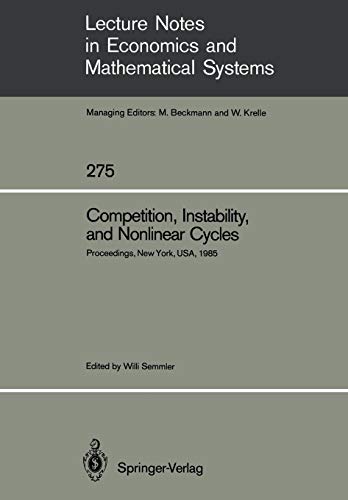 Competition, Instability, and Nonlinear Cycles: Proceedings of an International Conference New School for Social Research New York, USA, March 1985 ... and Mathematical Systems (275), Band 275)