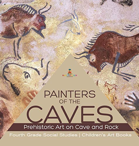 Baby Professor Painters Of The Caves Prehistoric Art On Cave And Rock Fourth Grade Social Studies Children's Art Books