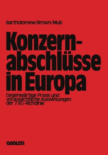 Konzernabschlüsse in Europa: Gegenwärtige Praxis und voraussichtliche Auswirkungen der 7. EG.-Richtlinie