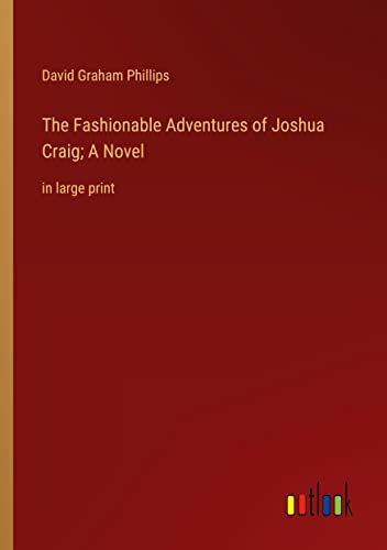 The Fashionable Adventures of Joshua Craig; A Novel: in large print
