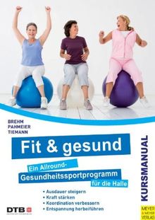 Fit und gesund: Ein Allround-Gesundheitssportprogramm für die Halle: Kursmanual (DIN A4)