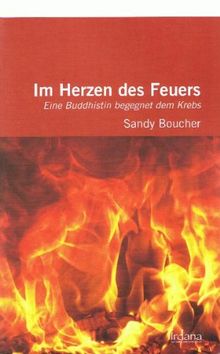 Im Herzen des Feuers: Eine Buddhistin begegnet dem Krebs