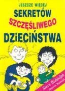 Jeszcze wiecej sekretow szczesliwego dziecinstwa