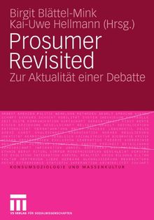 Prosumer Revisited: Zur Aktualität einer Debatte (Konsumsoziologie und Massenkultur) (German Edition)