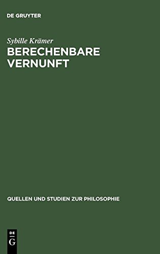 Berechenbare Vernunft: Kalkül und Rationalismus im 17. Jahrhundert (Quellen und Studien zur Philosophie, Band 28)