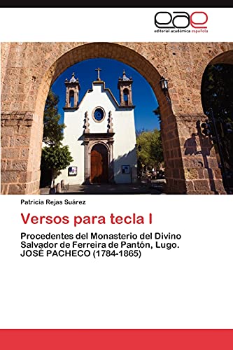 Versos para tecla I: Procedentes del Monasterio del Divino Salvador de Ferreira de Pantón, Lugo. JOSÉ PACHECO (1784-1865)