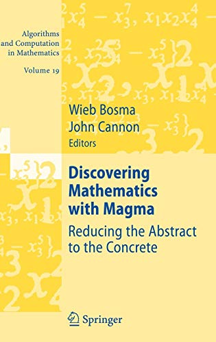 Discovering Mathematics with Magma: Reducing the Abstract to the Concrete (Algorithms and Computation in Mathematics (19), Band 19)