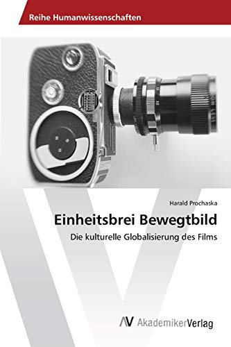 Einheitsbrei Bewegtbild: Die kulturelle Globalisierung des Films