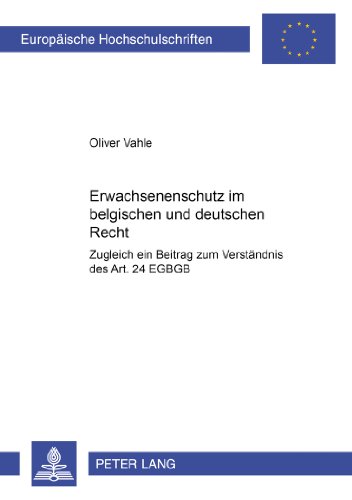 Erwachsenenschutz im belgischen und deutschen Recht: Zugleich ein Beitrag zum Verständnis des Art. 24 EGBGB (Europäische Hochschulschriften - Reihe II)