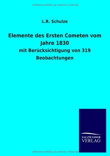 Elemente des Ersten Cometen vom Jahre 1830: mit Berücksichtigung von 319 Beobachtungen