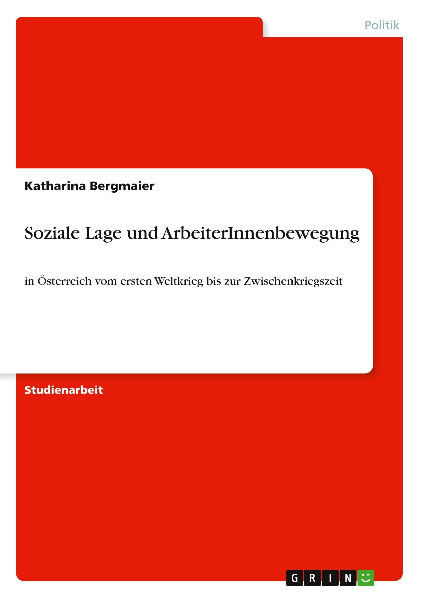 Soziale Lage und ArbeiterInnenbewegung: in Österreich vom ersten Weltkrieg bis zur Zwischenkriegszeit