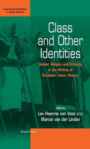 Class and Other Identities: Gender, Religion, and Ethnicity in the Writing of European Labour History (International Studies in Social History)