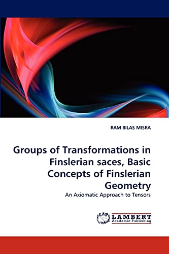 Groups of Transformations in Finslerian saces, Basic Concepts of Finslerian Geometry: An Axiomatic Approach to Tensors