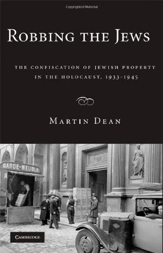 Robbing the Jews: The Confiscation of Jewish Property in the Holocaust, 1933-1945
