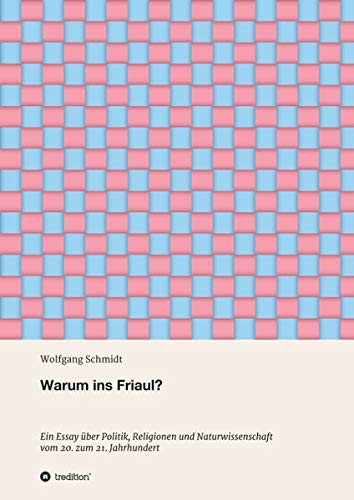 Warum ins Friaul?: Leben und Arbeiten im 20./21. Jahrhundert