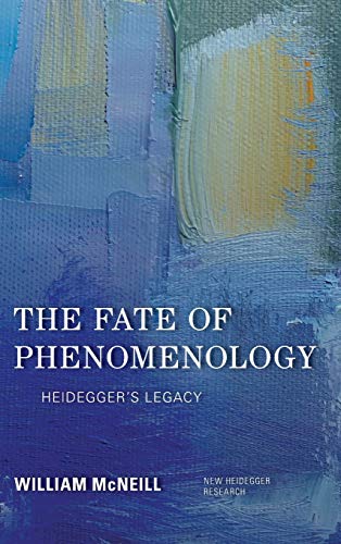 The Fate of Phenomenology: Heidegger's Legacy (New Heidegger Research)