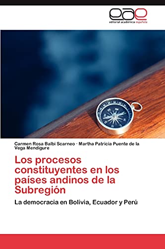 Los procesos constituyentes en los países andinos de la Subregión: La democracia en Bolivia, Ecuador y Perú