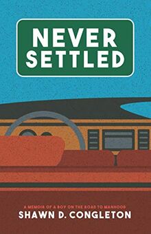 NEVER SETTLED: a memoir of a boy on the road to manhood