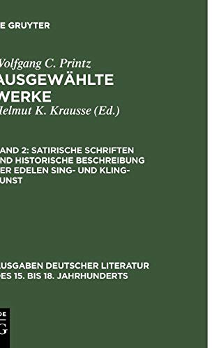 Satirische Schriften und Historische Beschreibung der edelen Sing- und Kling-Kunst (Ausgaben deutscher Literatur des 15. bis 18. Jahrhunderts, 84, Band 84)