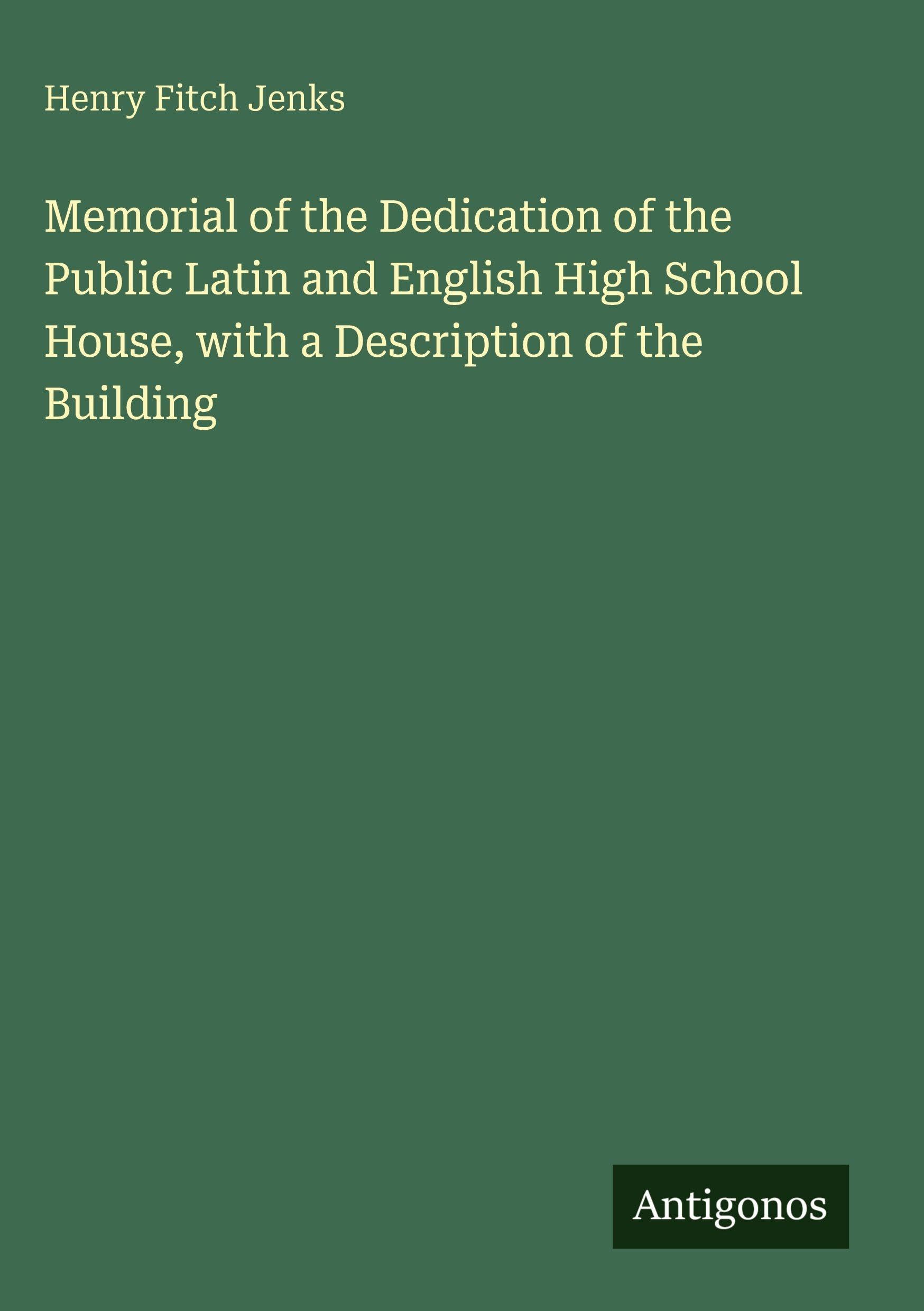 Memorial of the Dedication of the Public Latin and English High School House, with a Description of the Building