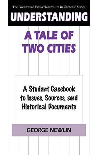 Understanding a Tale of Two Cities: A Student Casebook to Issues, Sources, and Historical Documents (Greenwood Press Literature in Context)