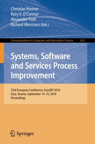 Systems, Software and Services Process Improvement: 23rd European Conference, EuroSPI 2016, Graz, Austria, September 14-16, 2016, Proceedings (Communications in Computer and Information Science)