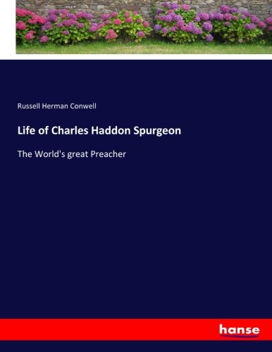 Life of Charles Haddon Spurgeon: The World's great Preacher