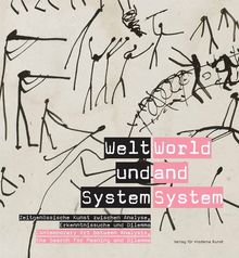 Welt und System / World and System: Zeitgenössische Kunst zwischen Analyse, Erkenntnissuche und Dilemma / Contemporary Art between Analysis, the Search for Meaning and Dilemma
