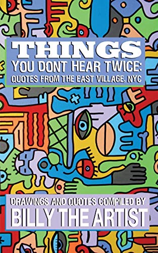 Things You Don't Hear Twice: Quotes from the East Village, NYC
