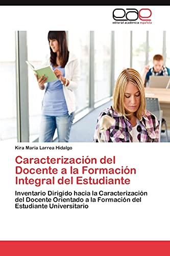 Caracterización del Docente a la Formación Integral del Estudiante: Inventario Dirigido hacia la Caracterización del Docente Orientado a la Formación del Estudiante Universitario