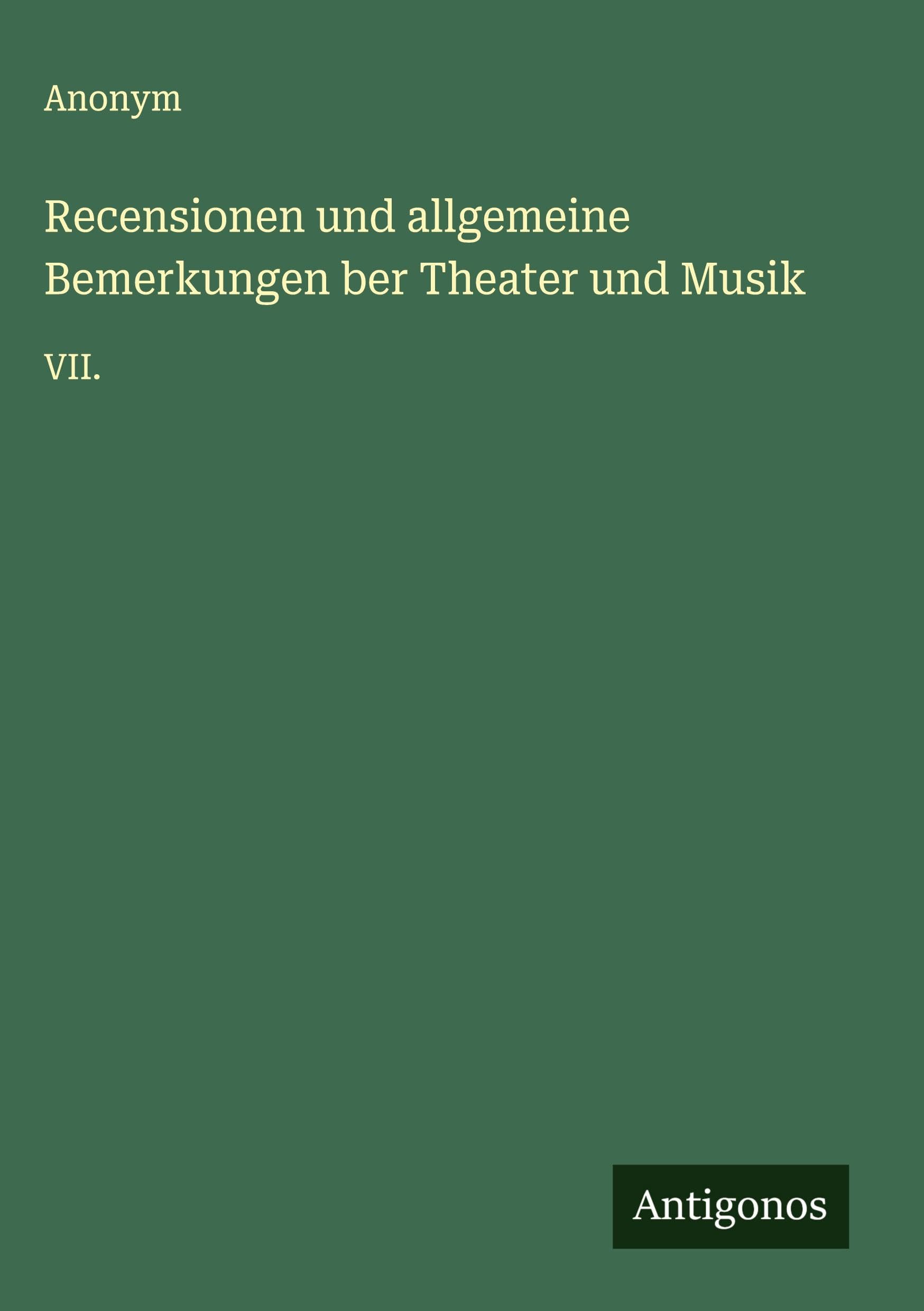Recensionen und allgemeine Bemerkungen ber Theater und Musik: VII.
