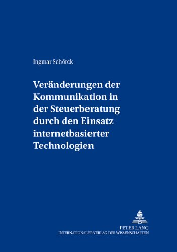 Veränderungen der Kommunikation in der Steuerberatung durch den Einsatz internetbasierter Technologien (Freiburger Steuerforum)