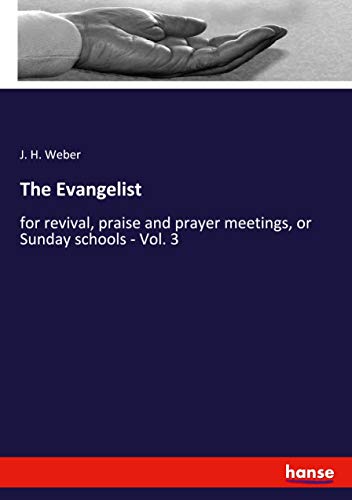 The Evangelist: for revival, praise and prayer meetings, or Sunday schools - Vol. 3