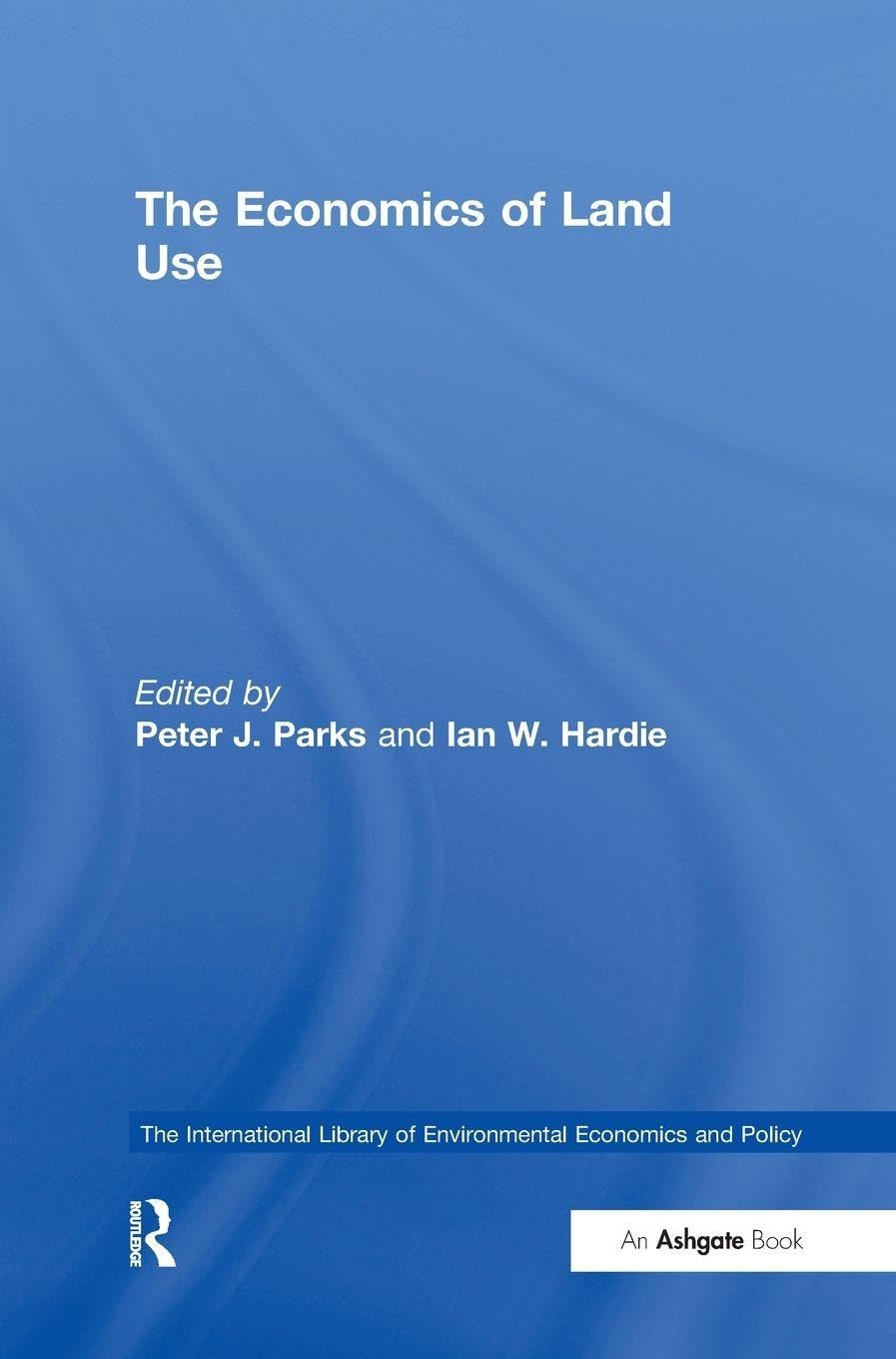 The Economics of Land Use (International Library of Environmental Economics and Policy)