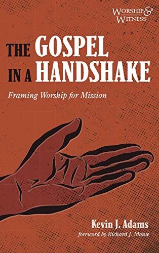 The Gospel in a Handshake: Framing Worship for Mission (Worship and Witness)