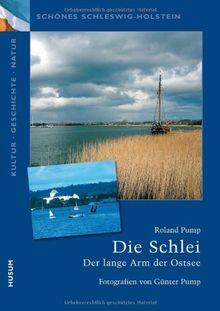 Die Schlei: Der lange Arm der Ostsee. Schönes Schleswig-Holstein: Kultur - Geschichte - Natur