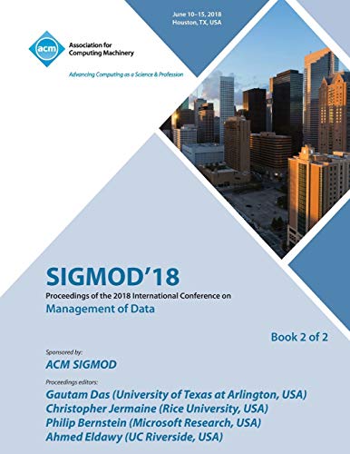 SIGMOD '18: Proceedings of the 2018 International Conference on Management of Data Vol 2